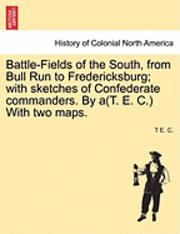 bokomslag Battle-Fields of the South, from Bull Run to Fredericksburg; With Sketches of Confederate Commanders. by A(t. E. C.) with Two Maps. Vol. II