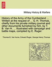 History of the Army of the Cumberland ... Written at the Request of ... G. H. Thomas, Chiefly from His Private Military Journal and Other Documents Furnished by Him, by T. B. Van H. ... Illustrated with Campaign and Battle Maps, Compiled by E. Ruger.