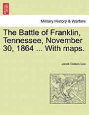 bokomslag The Battle of Franklin, Tennessee, November 30, 1864 ... with Maps.