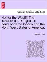 bokomslag Ho! for the West!!! the Traveller and Emigrant's Hand-Book to Canada and the North West States of America.