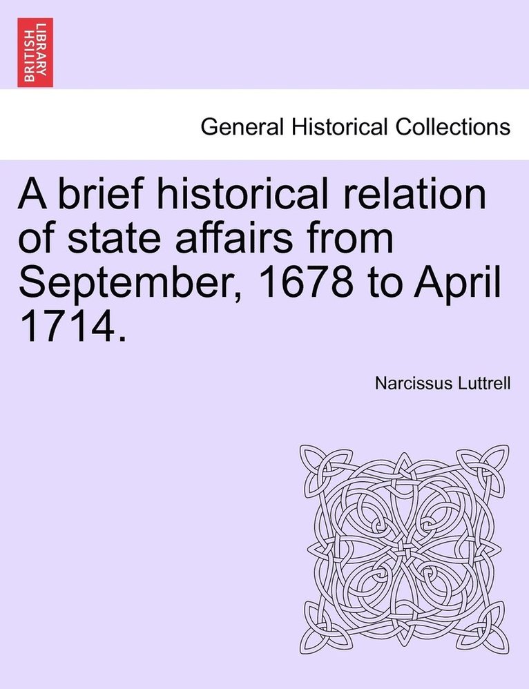 A brief historical relation of state affairs from September, 1678 to April 1714. 1