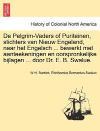bokomslag De Pelgrim-Vaders of Puriteinen, stichters van Nieuw Engeland, naar het Engelsch ... bewerkt met aanteekeningen en oorspronkelijke bijlagen ... door Dr. E. B. Swalue.