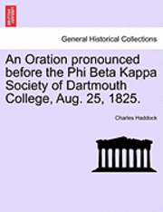 bokomslag An Oration Pronounced Before the Phi Beta Kappa Society of Dartmouth College, Aug. 25, 1825.