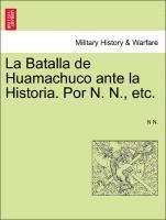 La Batalla de Huamachuco Ante La Historia. Por N. N., Etc. 1