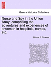 bokomslag Nurse and Spy in the Union Army: Comprising the Adventures and Experiences of a Woman in Hospitals, Camps, Etc.