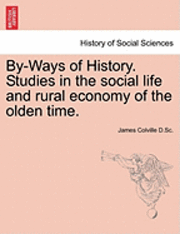bokomslag By-Ways of History. Studies in the Social Life and Rural Economy of the Olden Time.
