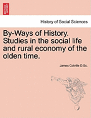 By-Ways of History. Studies in the Social Life and Rural Economy of the Olden Time. 1