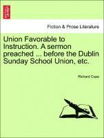 bokomslag Union Favorable to Instruction. a Sermon Preached ... Before the Dublin Sunday School Union, Etc.