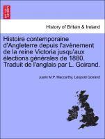 Justin M. P. MacCarthy, L. Opold Goirand, Justin M.P. Maccarthy, Léopold Goirand - Histoire Contemporaine D'Angleterre Depuis L'Av Nement de La Reine Victoria Jusqu'aux Lections G N Rales de 1880. Traduit de L'Anglais Par L. Goirand., Häftad