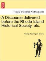 Discourse Delivered Before the Rhode-Island Historical Society, Etc.