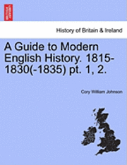 A Guide to Modern English History. 1815-1830(-1835) PT. 1, 2. 1