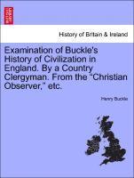 Examination of Buckle's History of Civilization in England. by a Country Clergyman. from the Christian Observer, Etc.