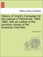 John Cannon - History of Grant's Campaign for the Capture of Richmond, 1864-1865, with an Outline of the Previous Course of the American Civil War., Häftad