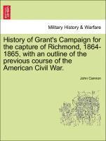 bokomslag History of Grant's Campaign for the Capture of Richmond, 1864-1865, with an Outline of the Previous Course of the American Civil War.