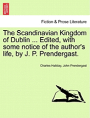 bokomslag The Scandinavian Kingdom of Dublin ... Edited, with Some Notice of the Author's Life, by J. P. Prendergast.