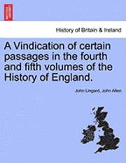 A Vindication of Certain Passages in the Fourth and Fifth Volumes of the History of England. 1