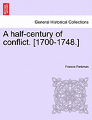 Francis Parkman Jr. - Half-Century of Conflict. [1700-1748.], Häftad