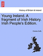 bokomslag Young Ireland. a Fragment of Irish History. Irish People's Edition.