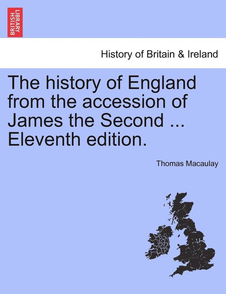 Thomas Macaulay - history of England from the accession of James the Second ... Eleventh edition., Häftad