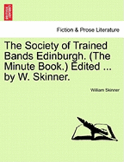 bokomslag The Society of Trained Bands Edinburgh. (the Minute Book.) Edited ... by W. Skinner.