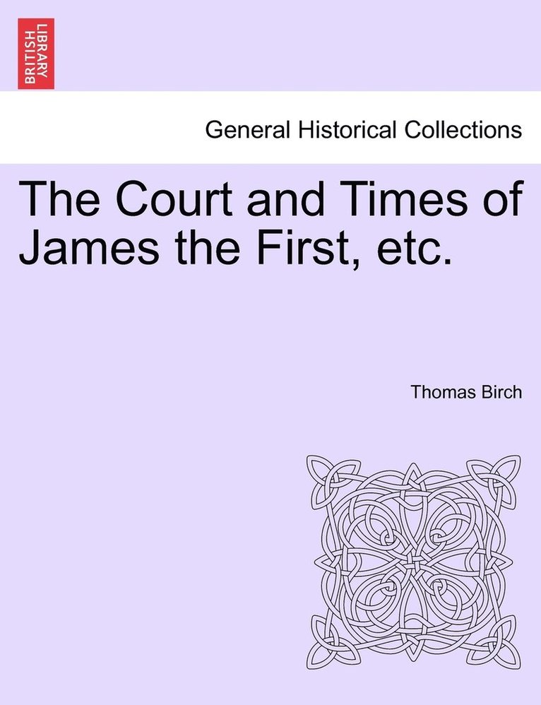 The Court and Times of James the First, etc. 1