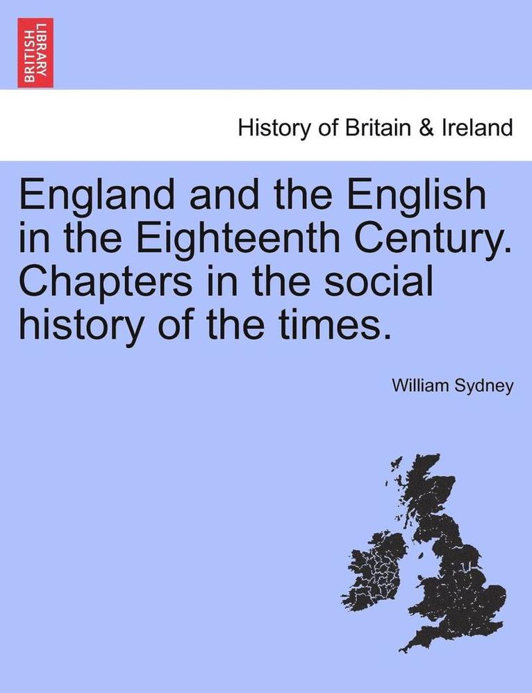 England and the English in the Eighteenth Century. Chapters in the Social History of the Times. 1