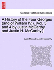 bokomslag A History of the Four Georges (and of William IV.). [Vol. 3 and 4 by Justin McCarthy and Justin H. McCarthy.]