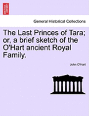 bokomslag The Last Princes of Tara; Or, a Brief Sketch of the O'Hart Ancient Royal Family.