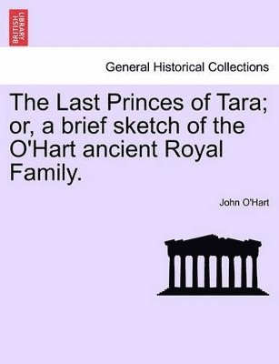 bokomslag Last Princes of Tara; Or, a Brief Sketch of the O'Hart Ancient Royal Family.