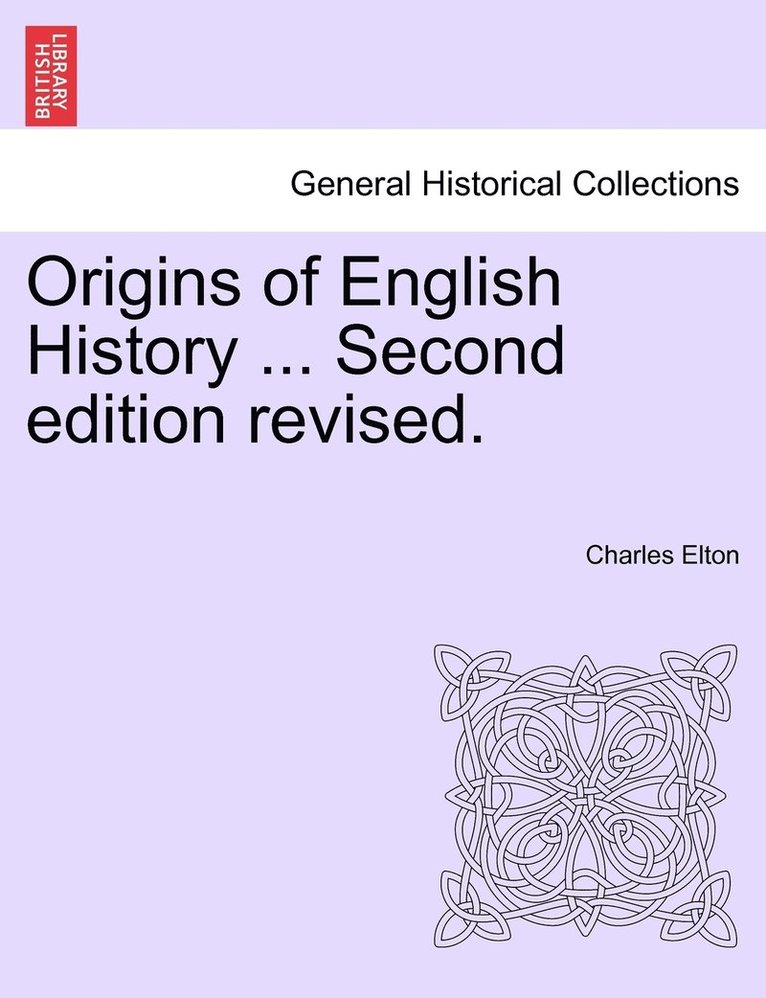 Origins of English History ... Second edition revised. 1