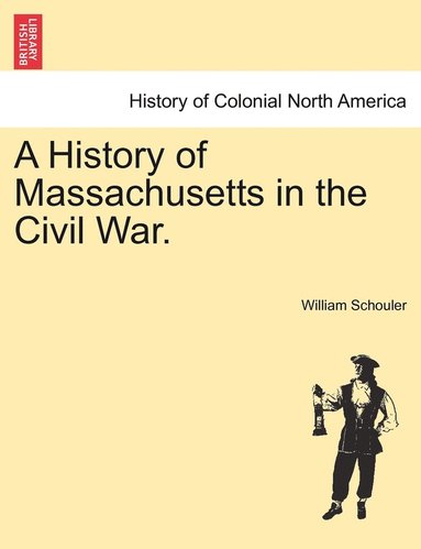 bokomslag A History of Massachusetts in the Civil War.