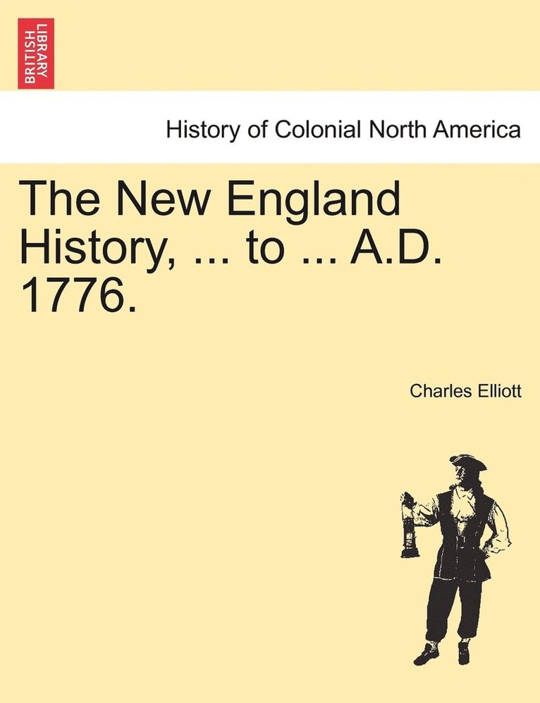 Charles Elliott - New England History, ... to ... A.D. 1776., Häftad