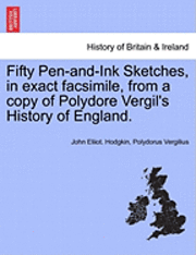 bokomslag Fifty Pen-And-Ink Sketches, in Exact Facsimile, from a Copy of Polydore Vergil's History of England.