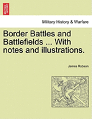bokomslag Border Battles and Battlefields ... with Notes and Illustrations.