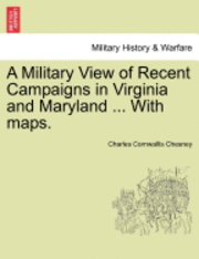 bokomslag A Military View of Recent Campaigns in Virginia and Maryland ... with Maps.