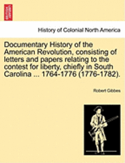 bokomslag Documentary History of the American Revolution, Consisting of Letters and Papers Relating to the Contest for Liberty, Chiefly in South Carolina ... 1764-1776 (1776-1782).