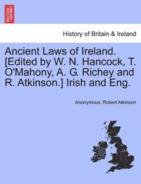 bokomslag Ancient Laws of Ireland. [Edited by W. N. Hancock, T. O'Mahony, A. G. Richey and R. Atkinson.] Irish and Eng.