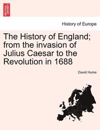 bokomslag The History of England; from the invasion of Julius Caesar to the Revolution in 1688