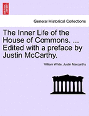 bokomslag The Inner Life of the House of Commons. ... Edited with a Preface by Justin McCarthy.