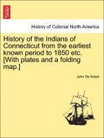 bokomslag History of the Indians of Connecticut from the earliest known period to 1850 etc. [With plates and a folding map.]