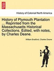 bokomslag History of Plymouth Plantation ... Reprinted from the Massachusetts Historical Collections. Edited, with notes, by Charles Deane.