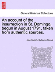 John Hopkirk, Guillaume Thomas Francois Raynal, Guillaume Raynal - Account of the Insurrection in St. Domingo, Begun in August 1791, Taken from Authentic Sources., Häftad