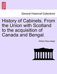 bokomslag History of Cabinets. From the Union with Scotland to the acquisition of Canada and Bengal.