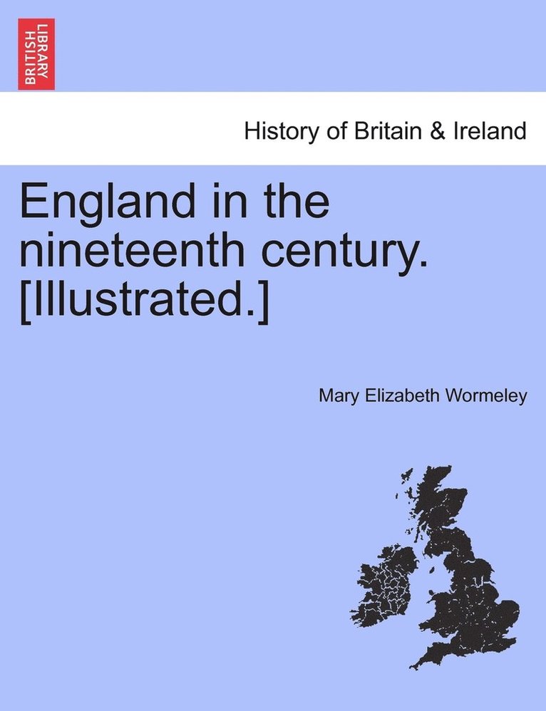 England in the nineteenth century. [Illustrated.] 1