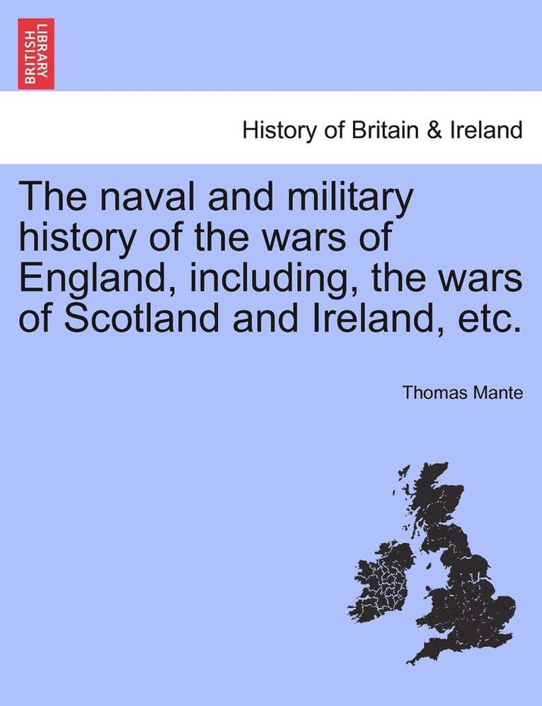 The naval and military history of the wars of England, including, the wars of Scotland and Ireland, etc. 1