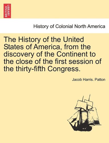 bokomslag History of the United States of America, from the discovery of the Continent to the close of the first session of the thirty-fifth Congress.