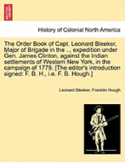 bokomslag The Order Book of Capt. Leonard Bleeker, Major of Brigade in the ... Expedition Under Gen. James Clinton, Against the Indian Settlements of Western New York, in the Campaign of 1779. [The Editor's