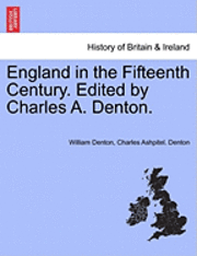 bokomslag England in the Fifteenth Century. Edited by Charles A. Denton.