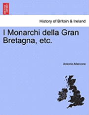 bokomslag I Monarchi Della Gran Bretagna, Etc.