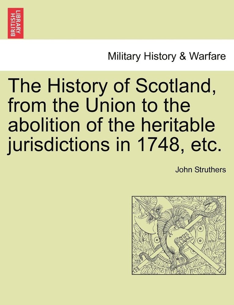 The History of Scotland, from the Union to the abolition of the heritable jurisdictions in 1748, etc. 1